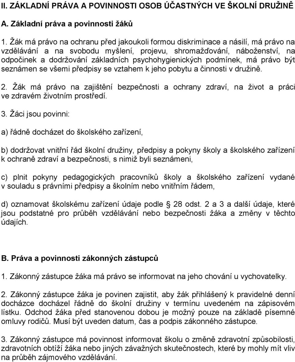 psychohygienických podmínek, má právo být seznámen se všemi předpisy se vztahem k jeho pobytu a činnosti v družině. 2.