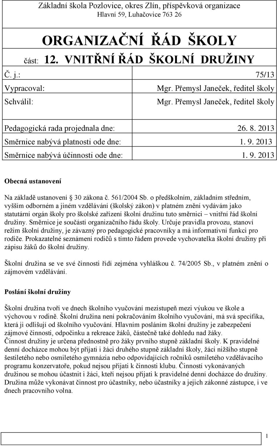 2013 Směrnice nabývá účinnosti ode dne: 1. 9. 2013 Obecná ustanovení Na základě ustanovení 30 zákona č. 561/2004 Sb.