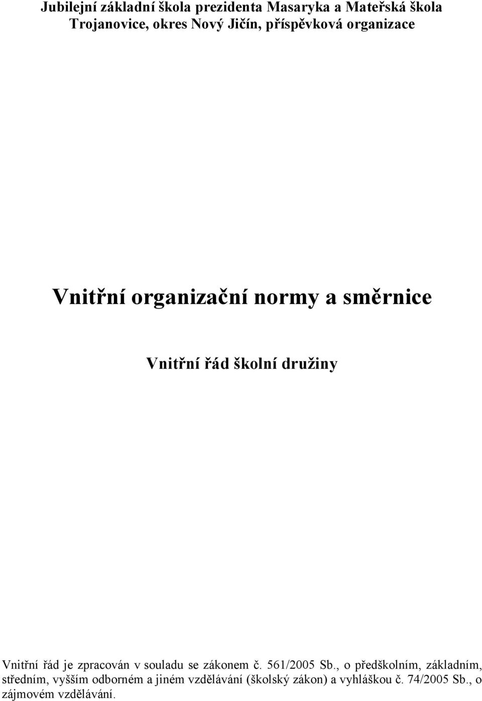 řád je zpracován v souladu se zákonem č. 561/2005 Sb.