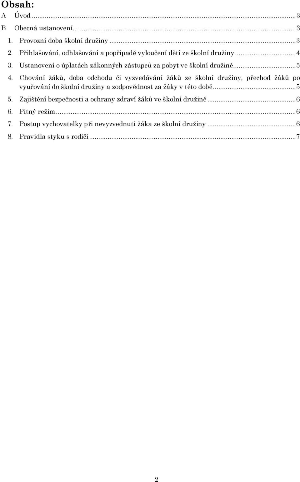 Ustanovení o úplatách zákonných zástupců za pobyt ve školní družině... 5 4.