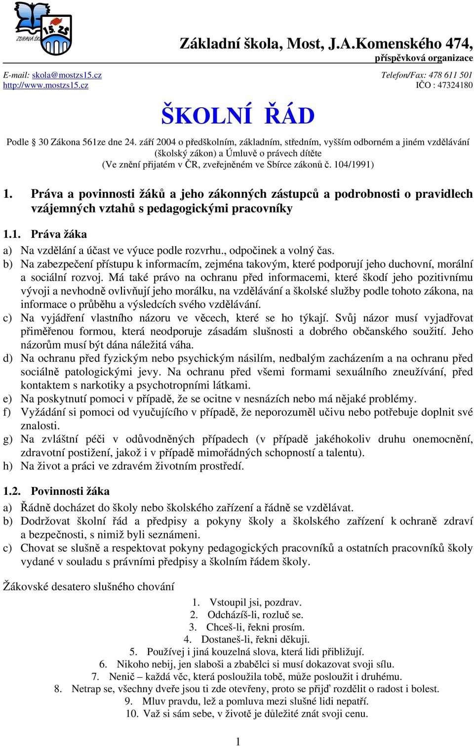 Práva a povinnosti žáků a jeho zákonných zástupců a podrobnosti o pravidlech vzájemných vztahů s pedagogickými pracovníky 1.1. Práva žáka a) Na vzdělání a účast ve výuce podle rozvrhu.
