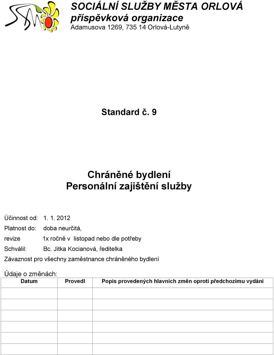 1. 2012 Platnost do: revize Schválil: doba neurčitá, 1x ročně v listopad nebo dle potřeby Bc.