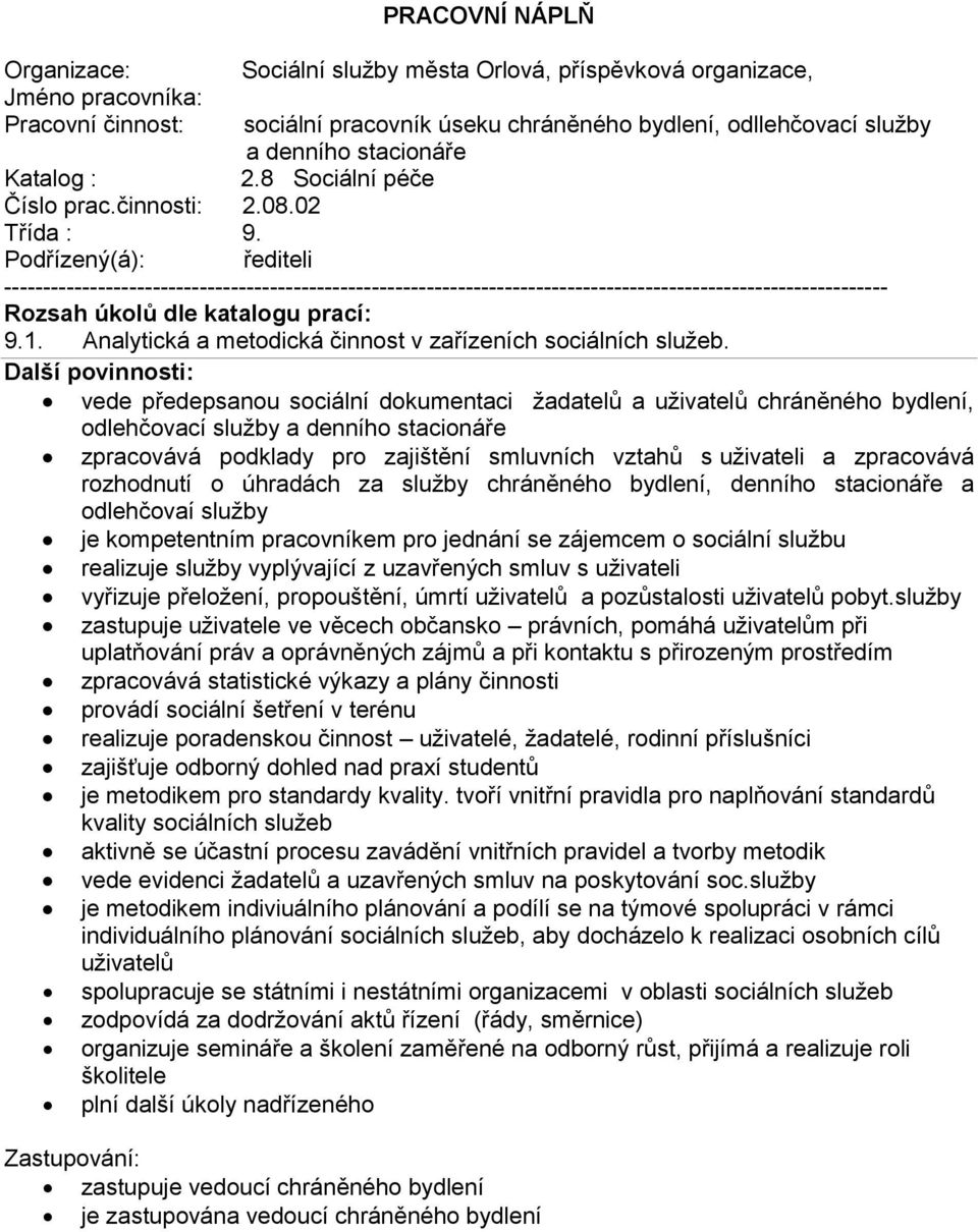 Podřízený(á): řediteli ----------------------------------------------------------------------------------------------------------------- Rozsah úkolů dle katalogu prací: 9.1.