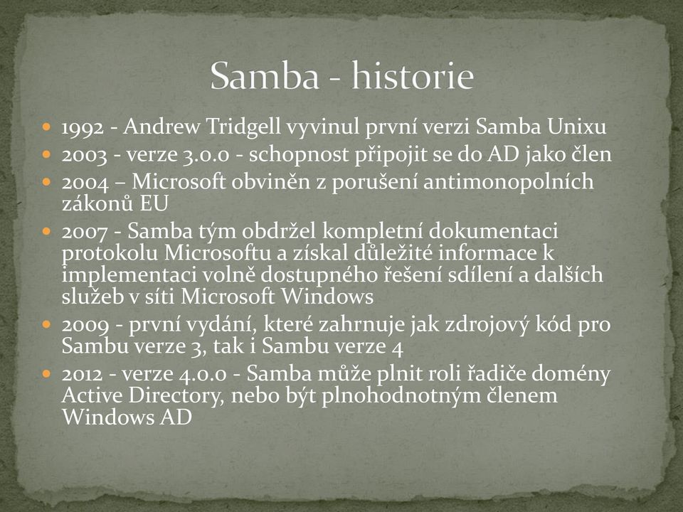 0 - schopnost připojit se do AD jako člen 2004 Microsoft obviněn z porušení antimonopolních zákonů EU 2007 - Samba tým obdržel kompletní