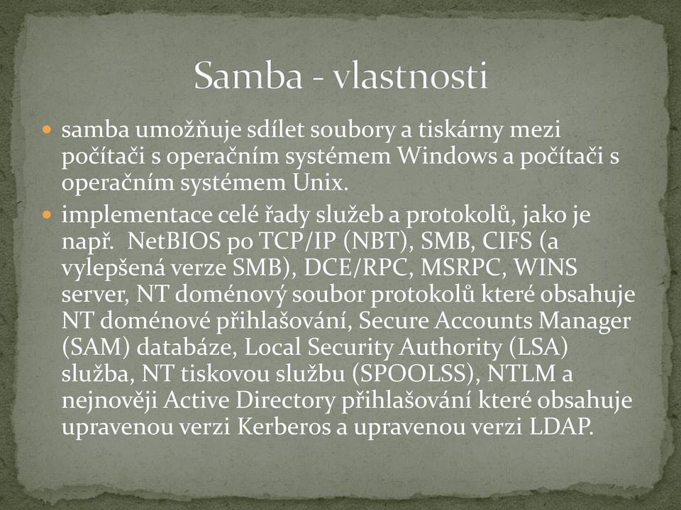 NetBIOS po TCP/IP (NBT), SMB, CIFS (a vylepšená verze SMB), DCE/RPC, MSRPC, WINS server, NT doménový soubor protokolů které obsahuje NT