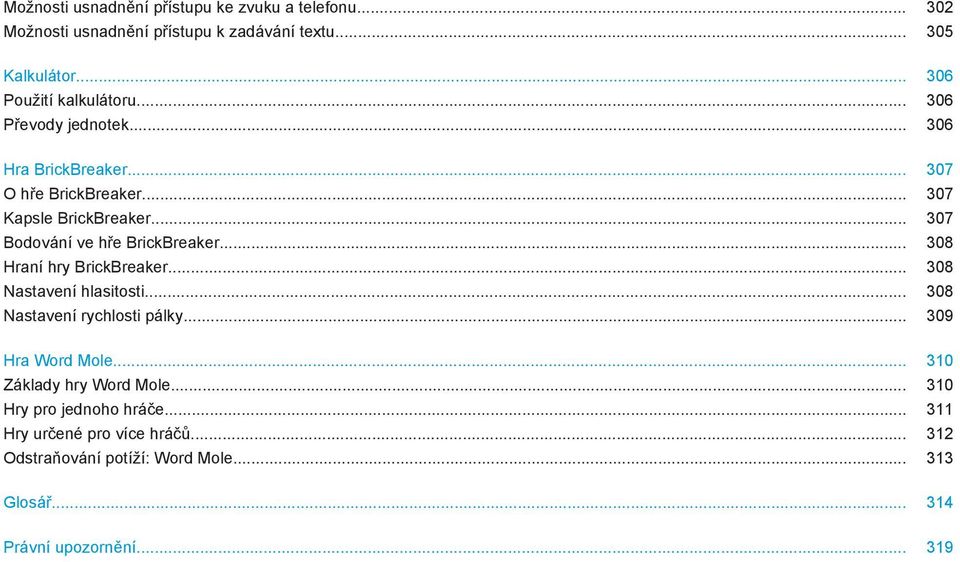 .. 307 Bodování ve hře BrickBreaker... 308 Hraní hry BrickBreaker... 308 Nastavení hlasitosti... 308 Nastavení rychlosti pálky.