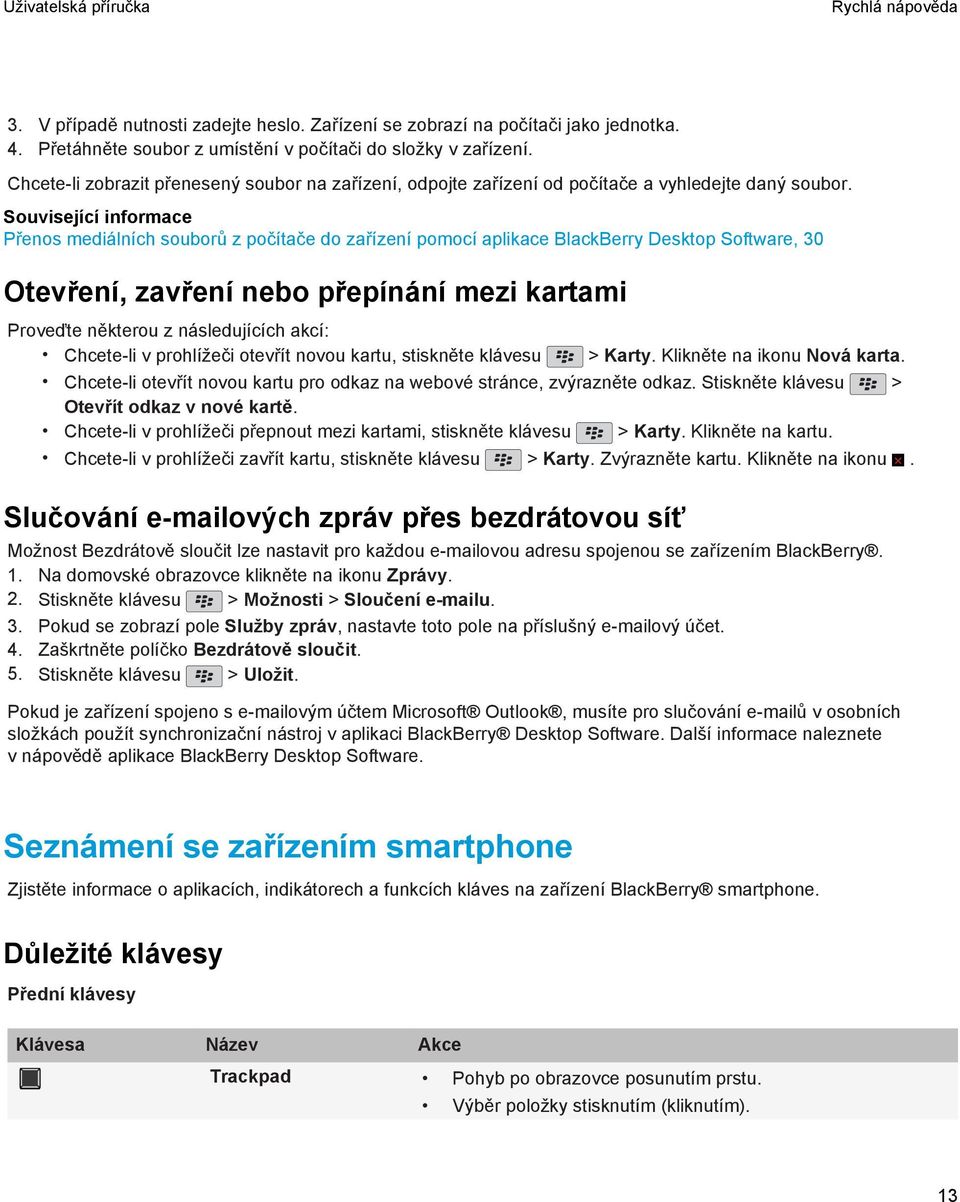 Přenos mediálních souborů z počítače do zařízení pomocí aplikace BlackBerry Desktop Software, 30 Otevření, zavření nebo přepínání mezi kartami Proveďte některou z následujících akcí: Chcete-li v