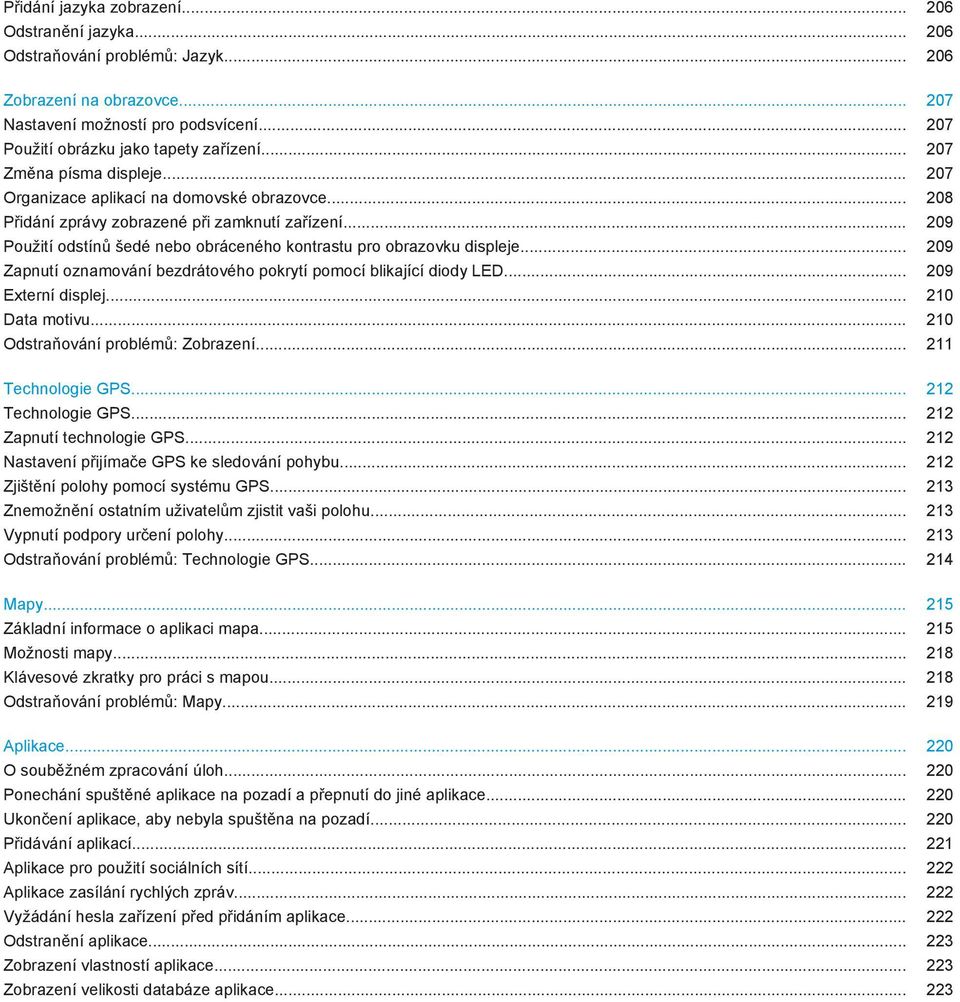 .. 209 Použití odstínů šedé nebo obráceného kontrastu pro obrazovku displeje... 209 Zapnutí oznamování bezdrátového pokrytí pomocí blikající diody LED... 209 Externí displej... 210 Data motivu.