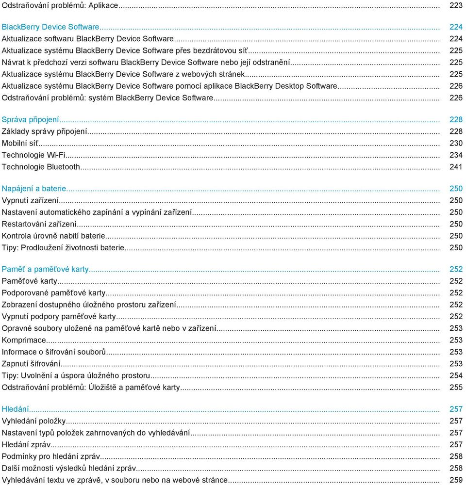 .. 225 Aktualizace systému BlackBerry Device Software pomocí aplikace BlackBerry Desktop Software... 226 Odstraňování problémů: systém BlackBerry Device Software... 226 Správa připojení.