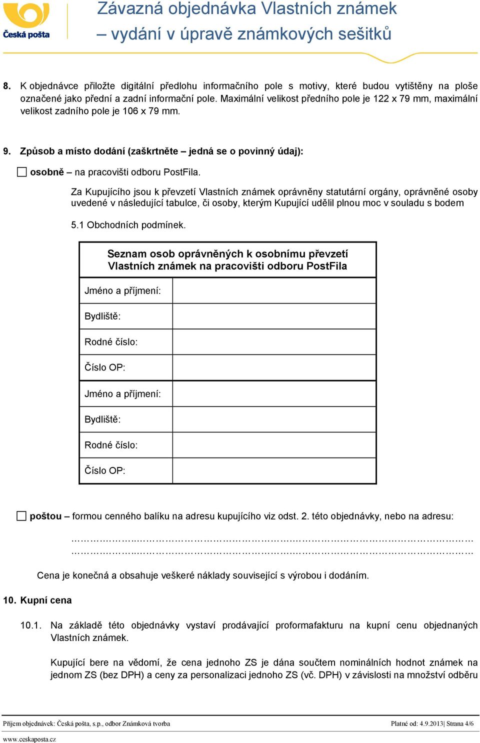 Za Kupujícího jsou k převzetí Vlastních známek oprávněny statutární orgány, oprávněné osoby uvedené v následující tabulce, či osoby, kterým Kupující udělil plnou moc v souladu s bodem 5.