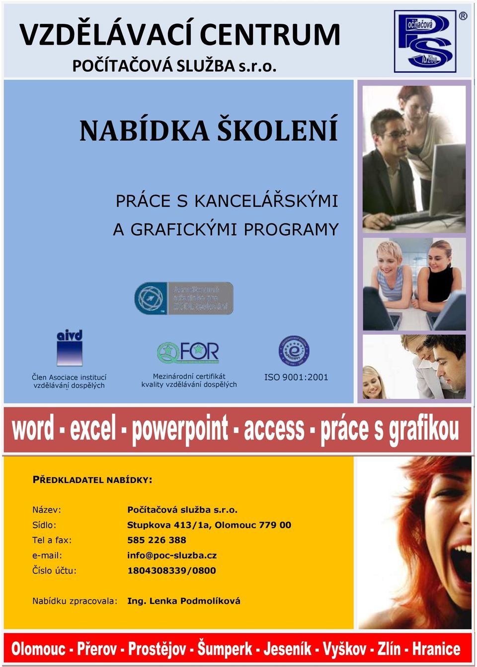 Mezinárodní certifikát kvality vzdělávání dospělých ISO 9001:2001 PŘEDKLADATEL NABÍDKY: Název: Počítačová