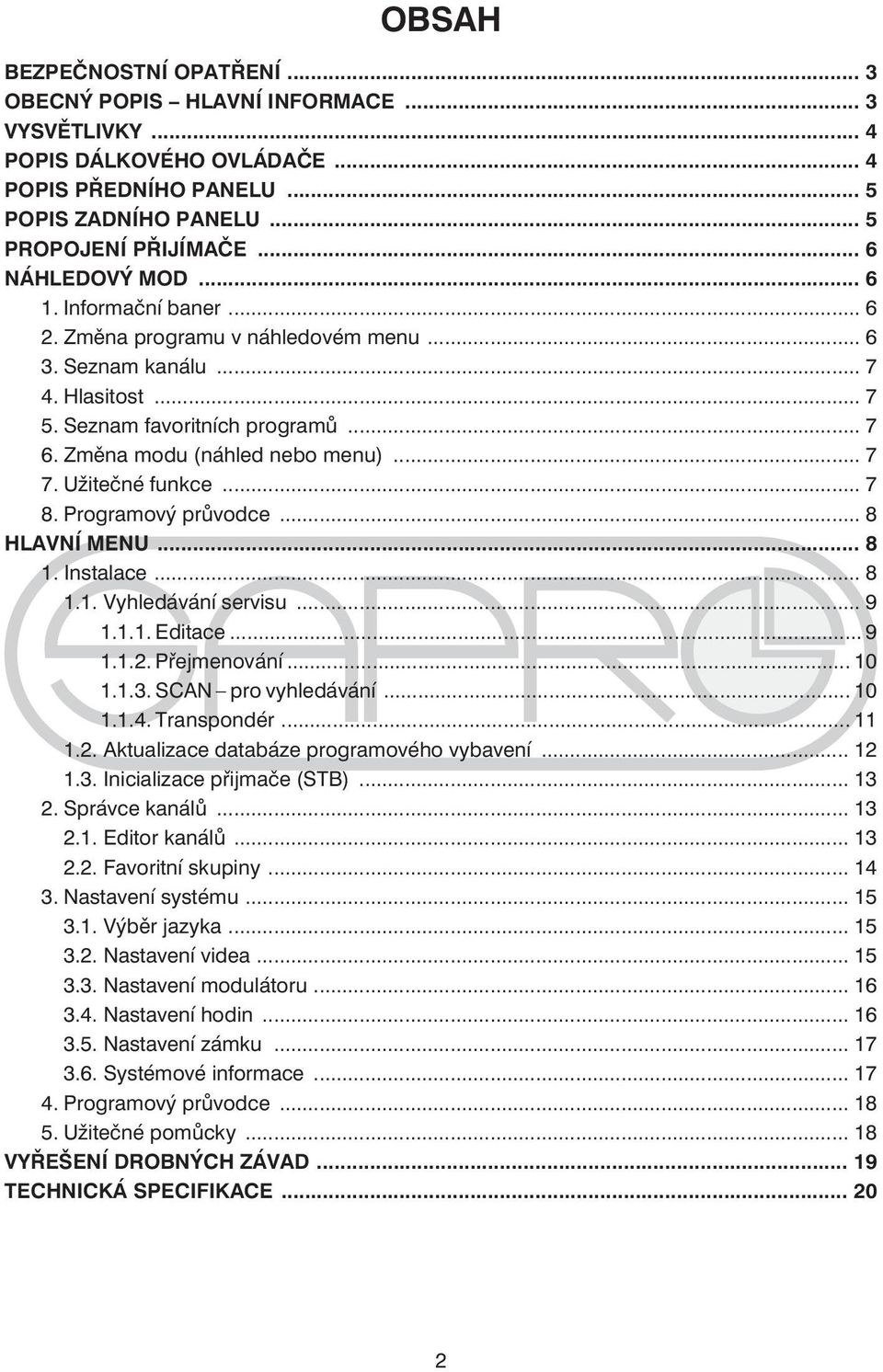 .. 7 7. Užitečné funkce... 7 8. Programový průvodce... 8 HLAVNÍ MENU... 8 1. Instalace... 8 1.1. Vyhledávání servisu... 9 1.1.1. Editace... 9 1.1.2. Přejmenování... 10 1.1.3. SCAN pro vyhledávání.