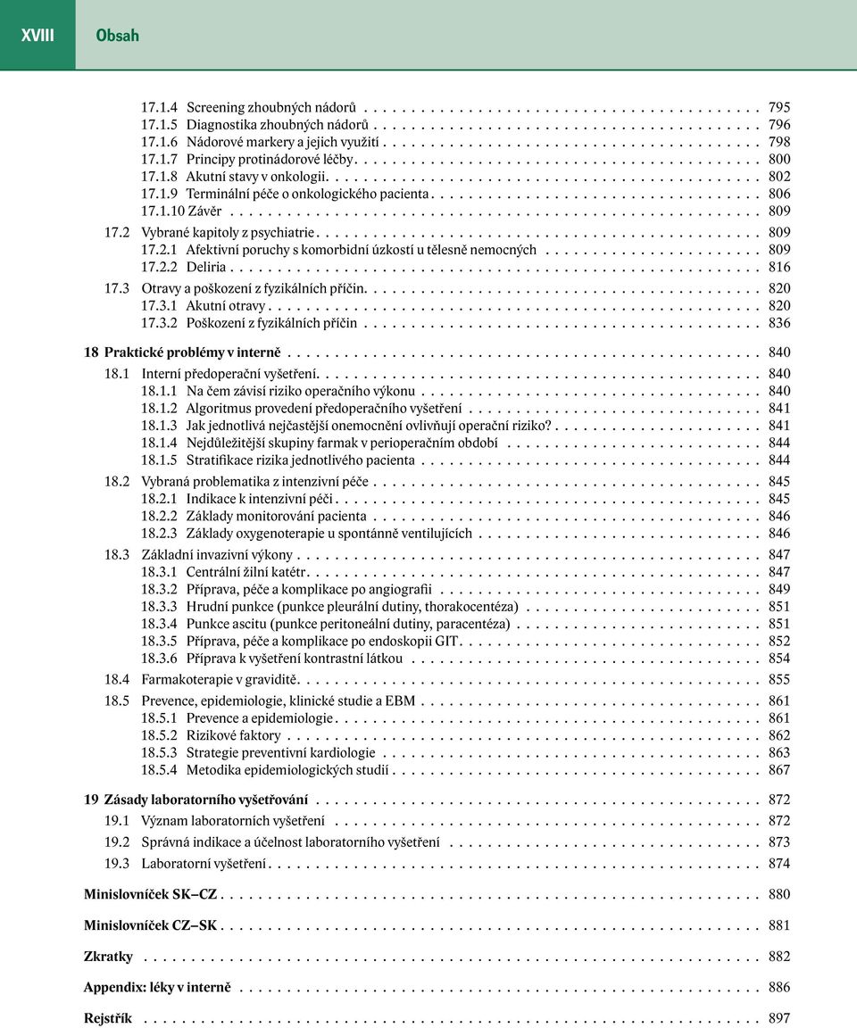3 Otravy a poškození z fyzikálních příčin 820 17.3.1 Akutní otravy 820 17.3.2 Poškození z fyzikálních příčin 836 18 Praktické problémy v interně 840 18.1 Interní předoperační vyšetření 840 18.1.1 Na čem závisí riziko operačního výkonu.