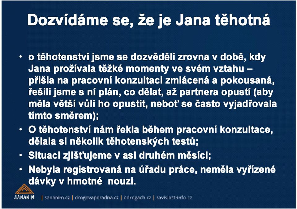 opustit, neboť se často vyjadřovala tímto směrem); O těhotenstv hotenství nám řekla během pracovní konzultace, dělala si několik těhotensk