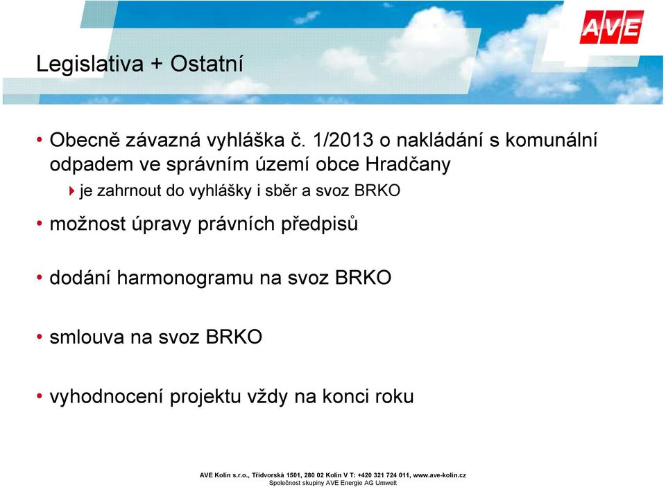 je zahrnout do vyhlášky i sběr a svoz BRKO možnost úpravy právních