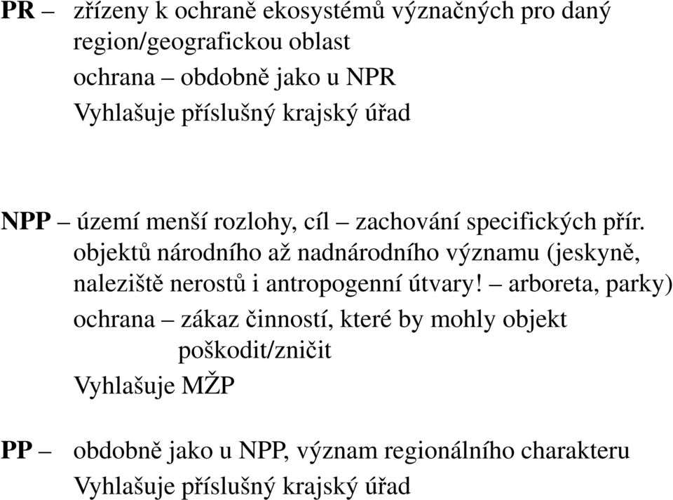 objektů národního až nadnárodního významu (jeskyně, naleziště nerostů i antropogenní útvary!