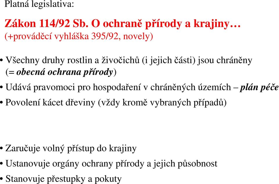 jejich části) jsou chráněny (= obecná ochrana přírody) Udává pravomoci pro hospodaření v chráněných