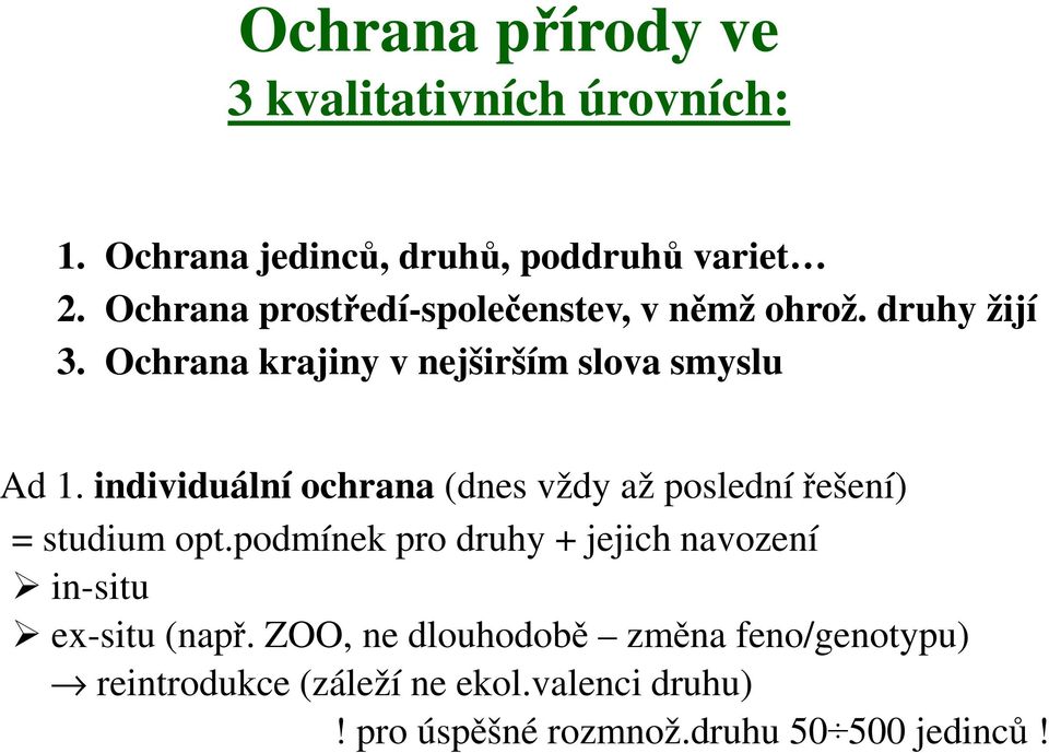 individuální ochrana (dnes vždy až poslední řešení) = studium opt.