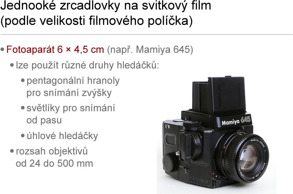 Mamiya 645) lze použít různé druhy hledáčků: pentagonální hranoly