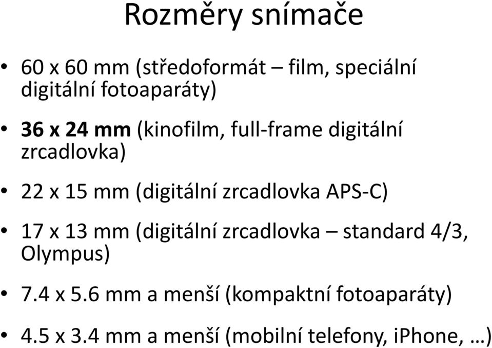 zrcadlovka APS-C) 17 x 13 mm (digitální zrcadlovka standard 4/3, Olympus) 7.4 x 5.