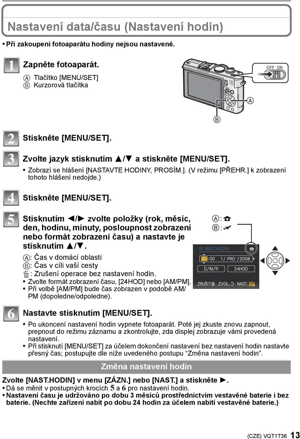 Stisknutím 2/1 zvolte položky (rok, měsíc, den, hodinu, minuty, posloupnost zobrazení nebo formát zobrazení času) a nastavte je stisknutím 3/4.