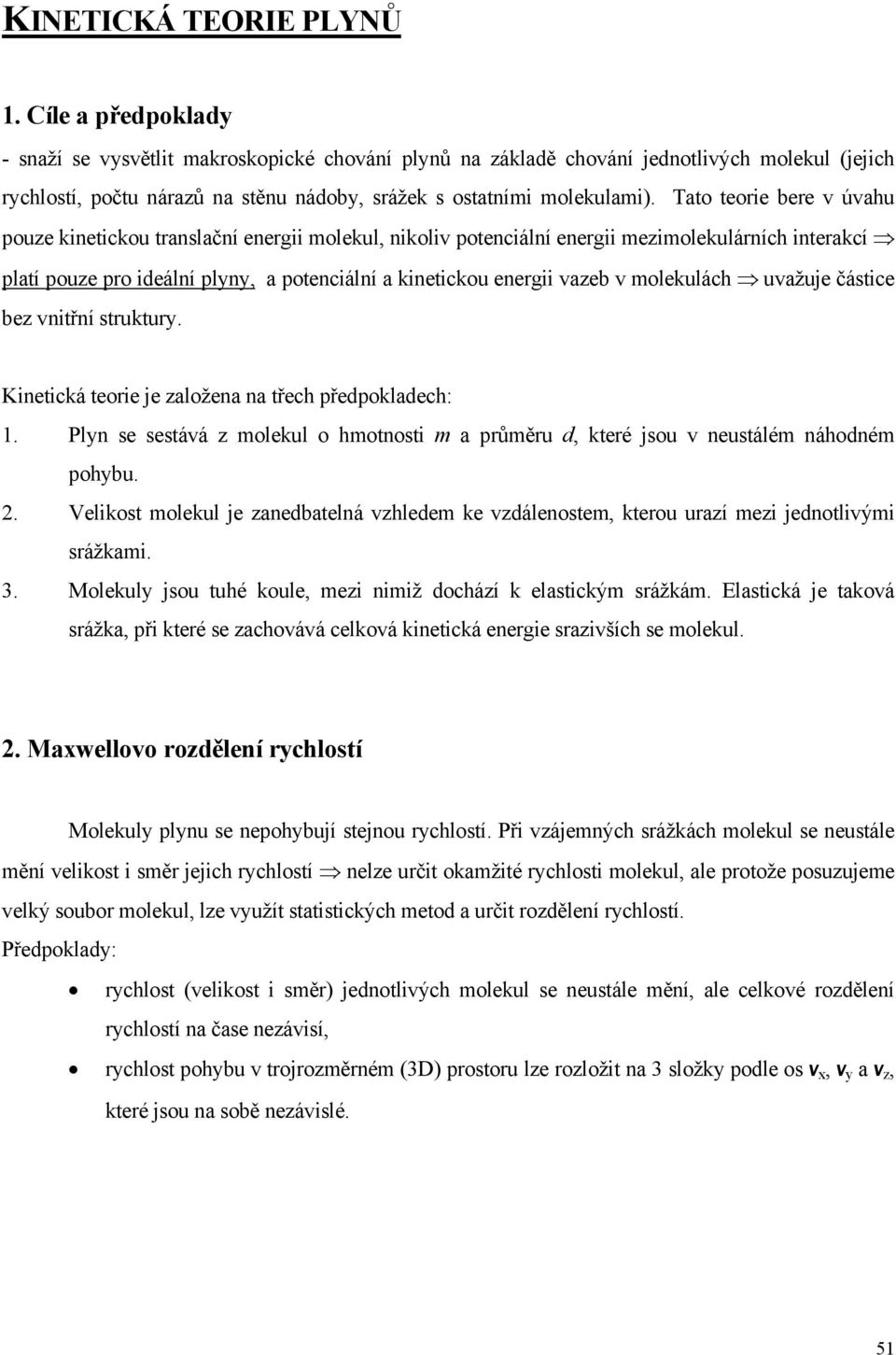 struktury. Kintická tori j založna na třch řdokladch:. Plyn s sstáá z olkul o hotnosti a růěru d, ktré jsou nustálé náhodné ohybu.