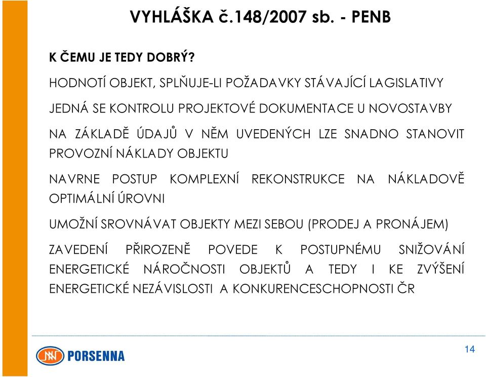 ÚDAJŮ V NĚM UVEDENÝCH LZE SNADNO STANOVIT PROVOZNÍ NÁKLADY OBJEKTU NAVRNE POSTUP KOMPLEXNÍ REKONSTRUKCE NA NÁKLADOVĚ OPTIMÁLNÍ