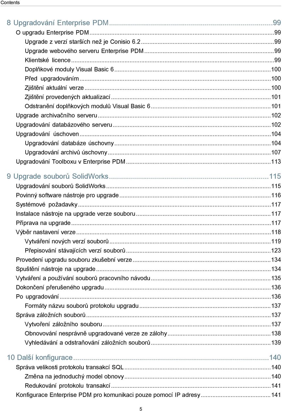 ..101 Upgrade archivačního serveru...102 Upgradování databázového serveru...102 Upgradování úschoven...104 Upgradování databáze úschovny...104 Upgradování archivů úschovny.