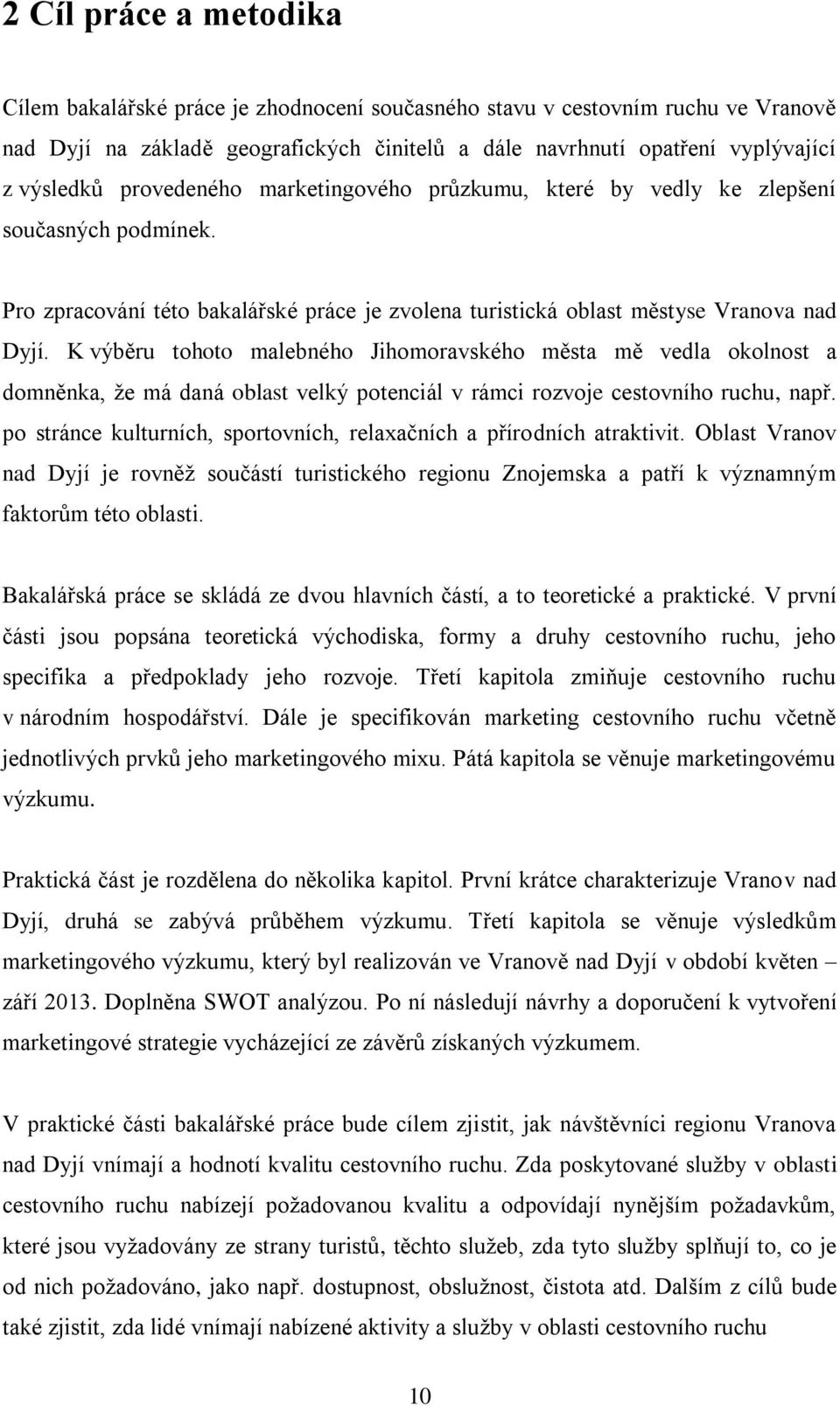 K výběru tohoto malebného Jihomoravského města mě vedla okolnost a domněnka, ţe má daná oblast velký potenciál v rámci rozvoje cestovního ruchu, např.