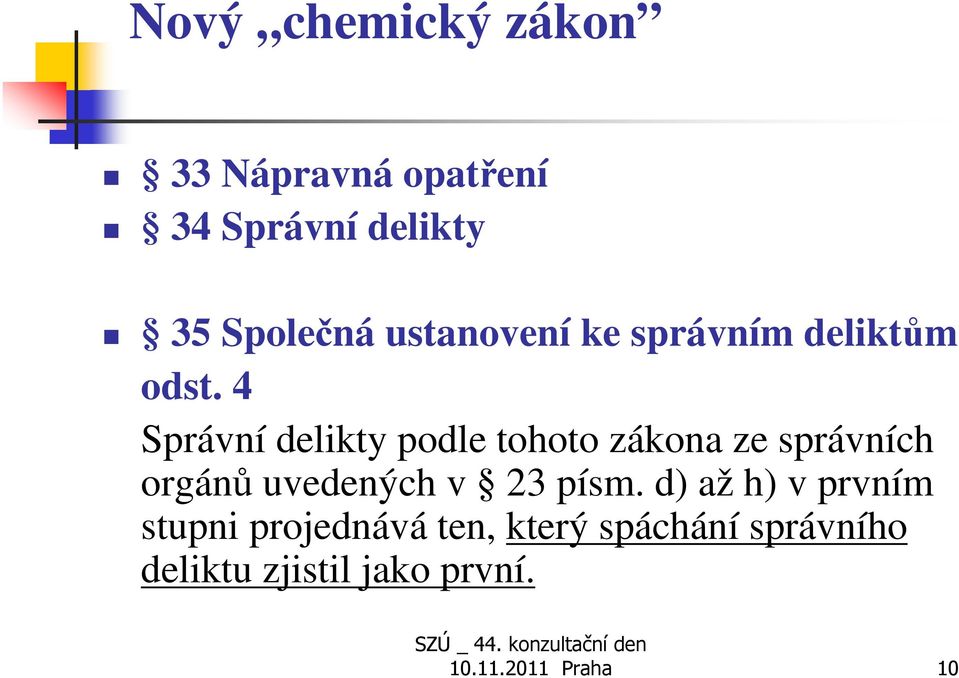 4 Správní delikty podle tohoto zákona ze správních orgánů uvedených v 23