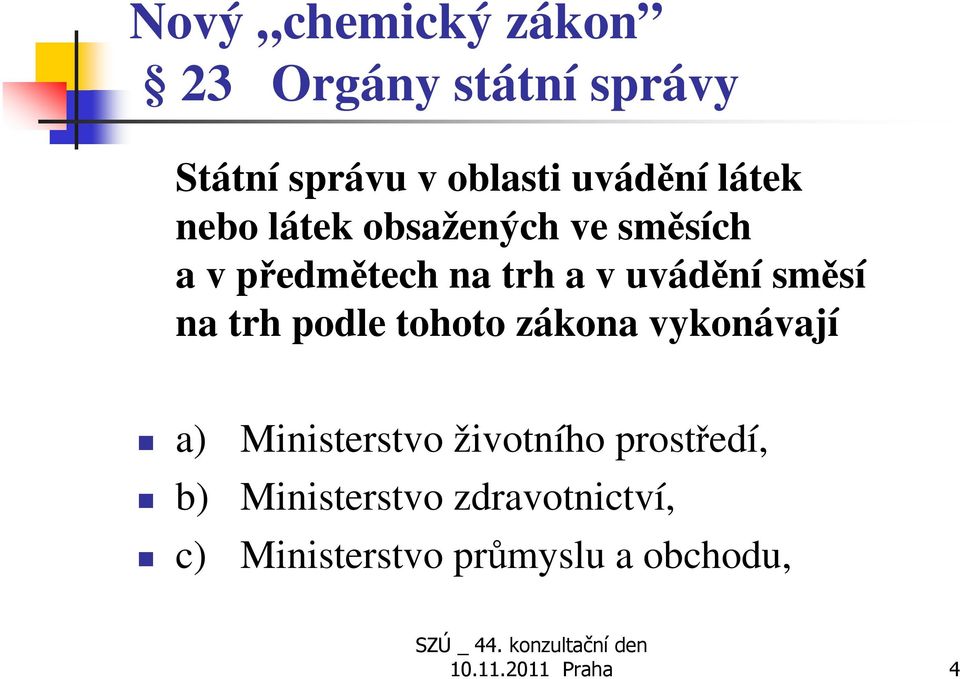 na trh podle tohoto zákona vykonávají a) b) c) Ministerstvo životního