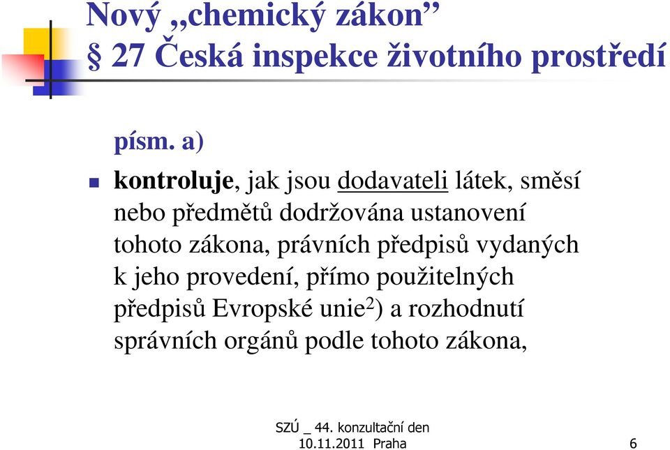 ustanovení tohoto zákona, právních předpisů vydaných k jeho provedení, přímo