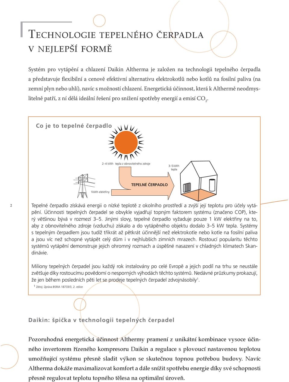 Energetická účinnost, která k Althermě neodmyslitelně patří, z ní dělá ideální řešení pro snížení spotřeby energií a emisí CO 2.