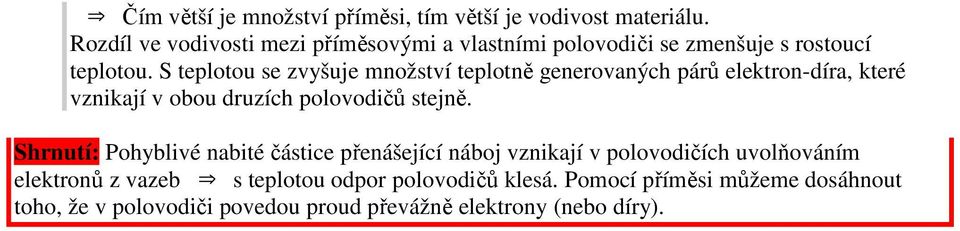 S tplotou s zvyšuj množství tplotně gnrovaných párů lktron-díra, ktré vznikají v obou druzích polovodičů stjně.