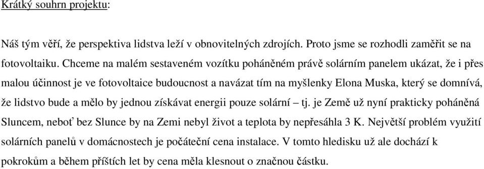 se domnívá, že lidstvo bude a mělo by jednou získávat energii pouze solární tj.