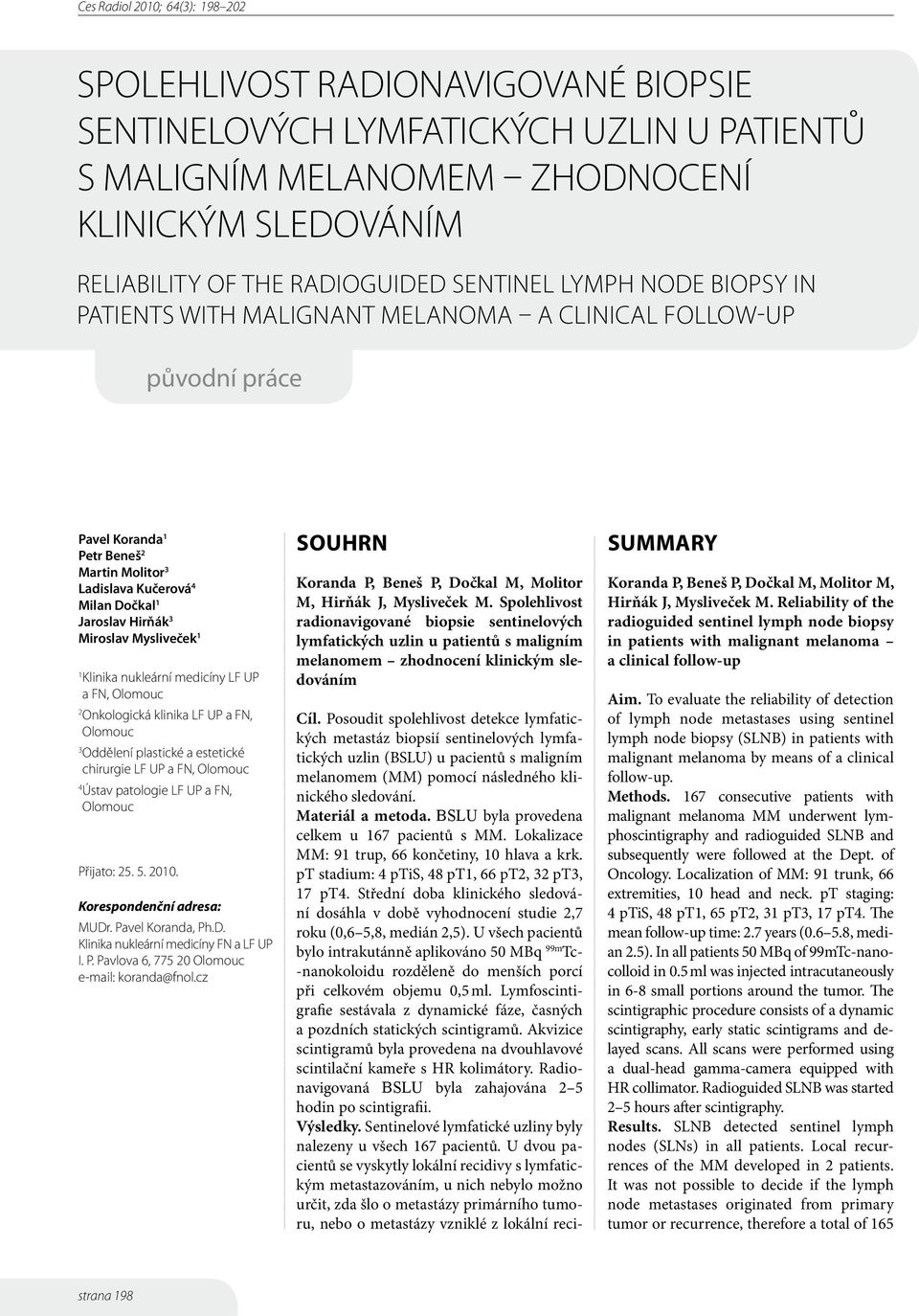 nukleární medicíny LF UP a FN, Olomouc 2 Onkologická klinika LF UP a FN, Olomouc 3 Oddělení plastické a estetické chirurgie LF UP a FN, Olomouc 4 Ústav patologie LF UP a FN, Olomouc Přijato: 25. 5.