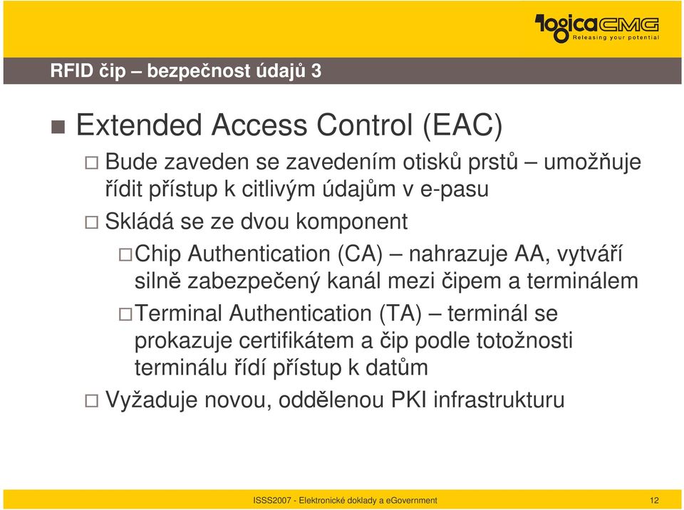 vytváí siln zabezpeený kanál mezi ipem a terminálem Terminal Authentication (TA) terminál se prokazuje