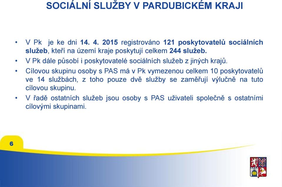 V Pk dále působí i poskytovatelé sociálních služeb z jiných krajů.