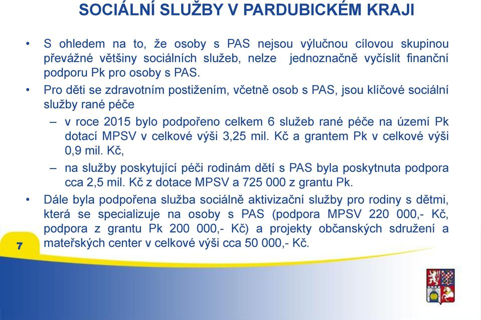 Kč a grantem Pk v celkové výši 0,9 mil. Kč, na služby poskytující péči rodinám dětí s PAS byla poskytnuta podpora cca 2,5 mil. Kč z dotace MPSV a 725 000 z grantu Pk.