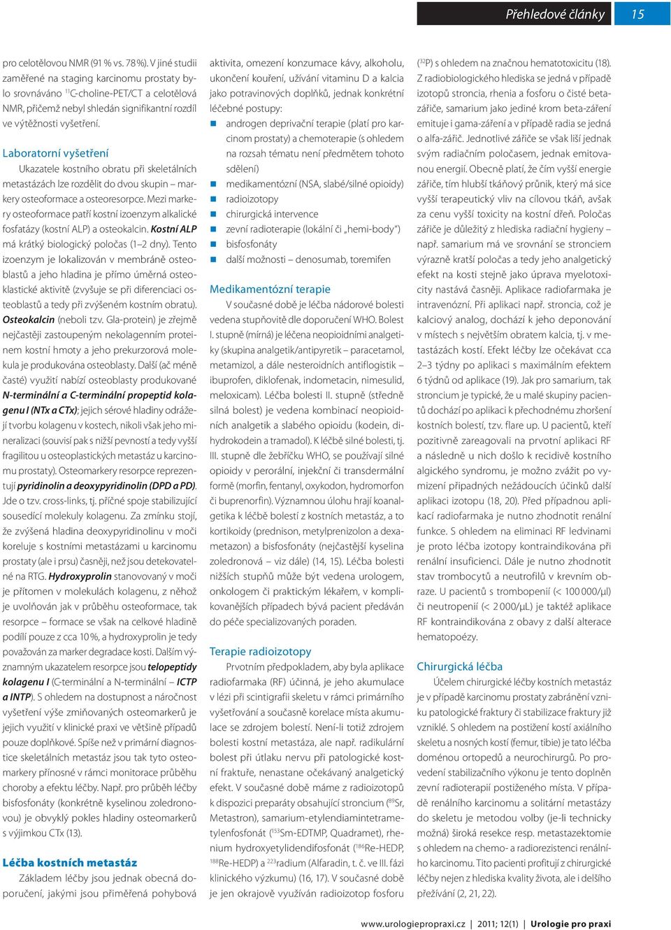 Laboratorní vyšetření Ukazatele kostního obratu při skeletálních metastázách lze rozdělit do dvou skupin markery osteoformace a osteoresorpce.