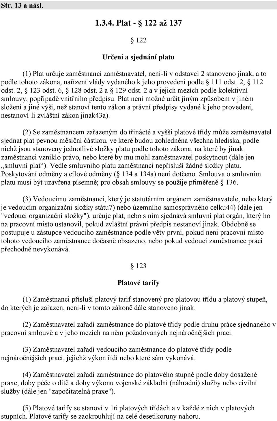 111 odst. 2, 112 odst. 2, 123 odst. 6, 128 odst. 2 a 129 odst. 2 a v jejich mezích podle kolektivní smlouvy, popřípadě vnitřního předpisu.