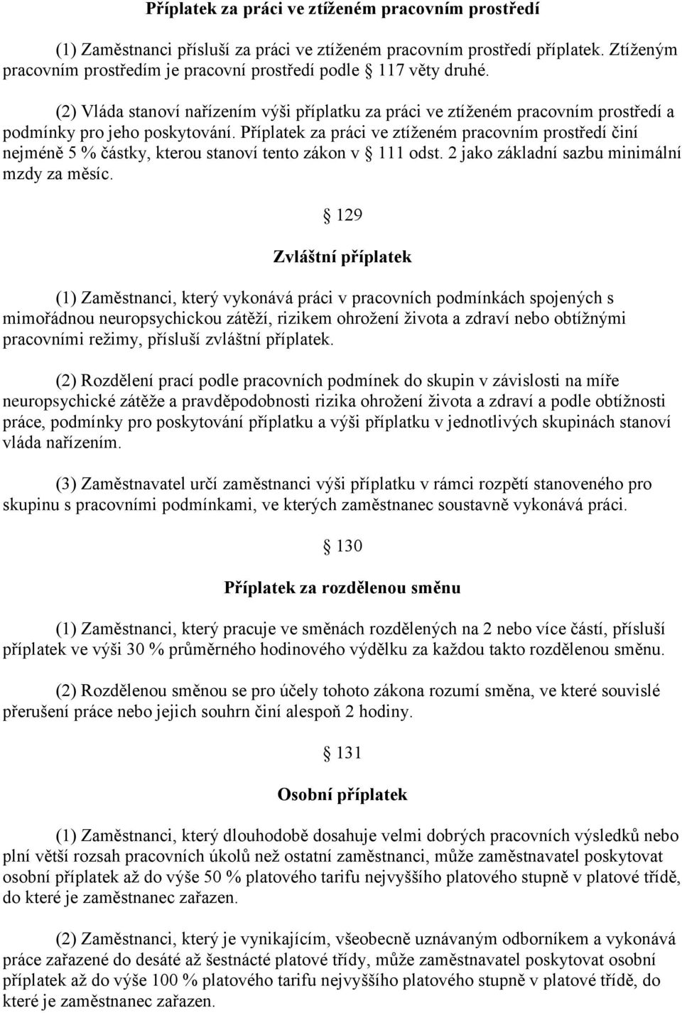 Příplatek za práci ve ztíženém pracovním prostředí činí nejméně 5 % částky, kterou stanoví tento zákon v 111 odst. 2 jako základní sazbu minimální mzdy za měsíc.