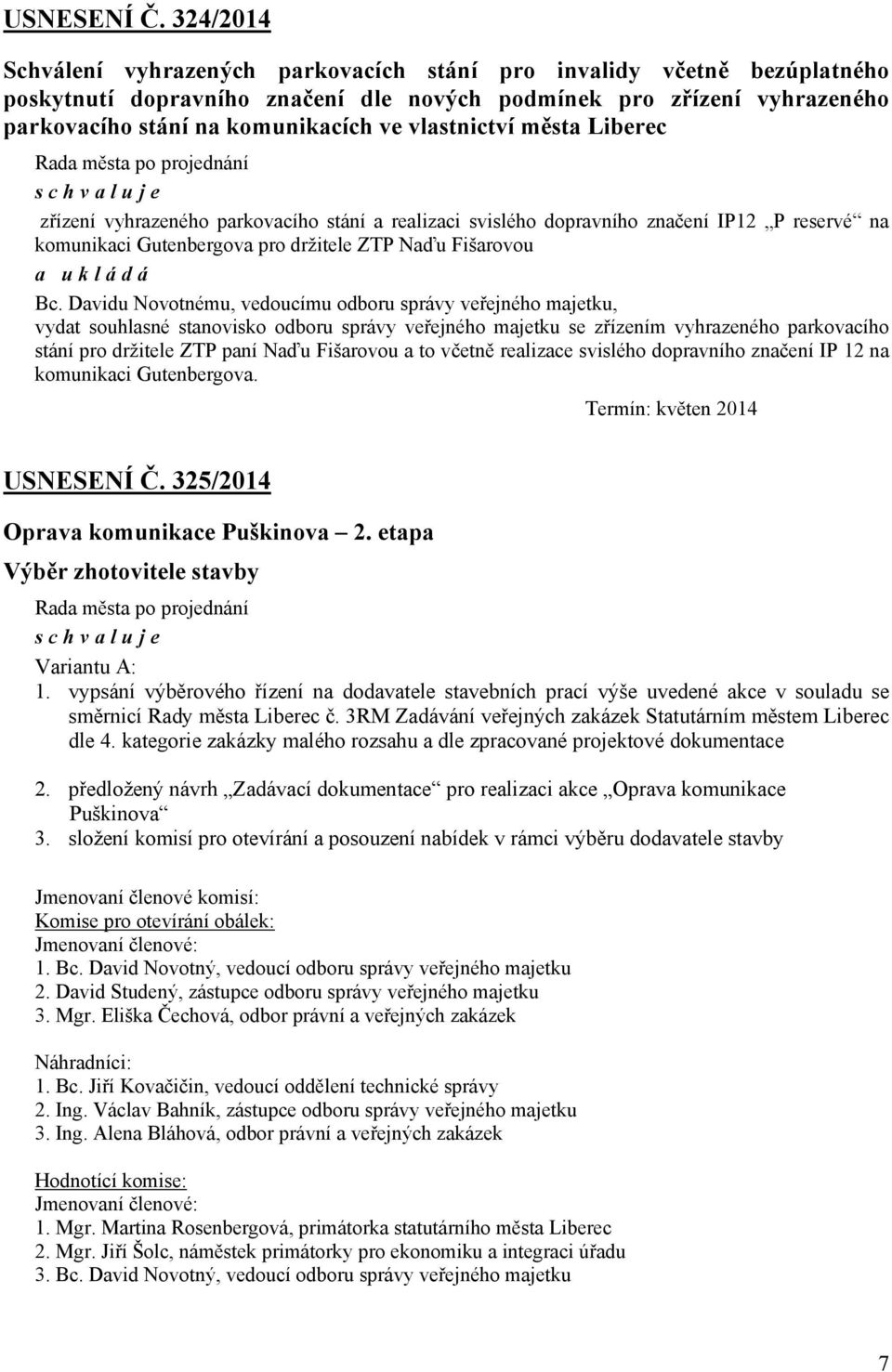 vlastnictví města Liberec zřízení vyhrazeného parkovacího stání a realizaci svislého dopravního značení IP12 P reservé na komunikaci Gutenbergova pro držitele ZTP Naďu Fišarovou Bc.