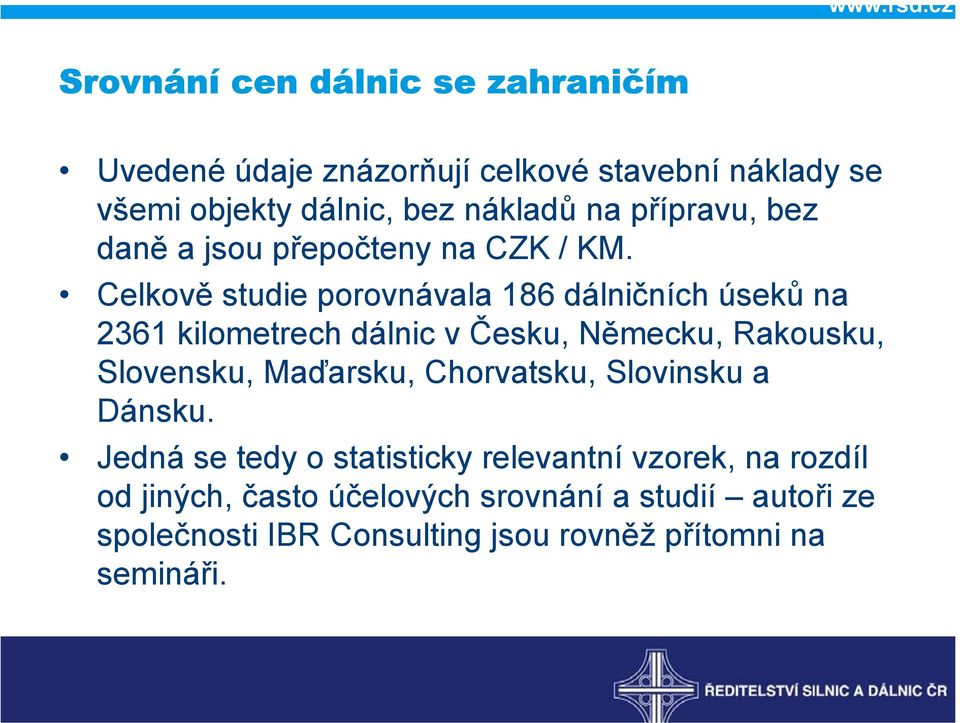 Celkově studie porovnávala 186 dálničních úseků na 2361 kilometrech dálnic v Česku, Německu, Rakousku, Slovensku, Maďarsku,