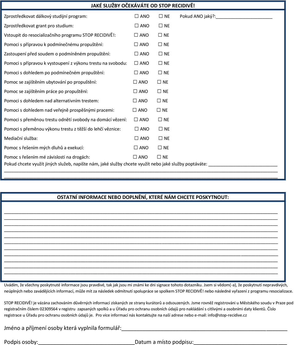 dohledem po podmínečném propuštění: ANO NE Pomoc se zajištěním ubytování po propuštění: ANO NE Pomoc se zajištěním práce po propuštění: ANO NE Pomoci s dohledem nad alternativním trestem: ANO NE