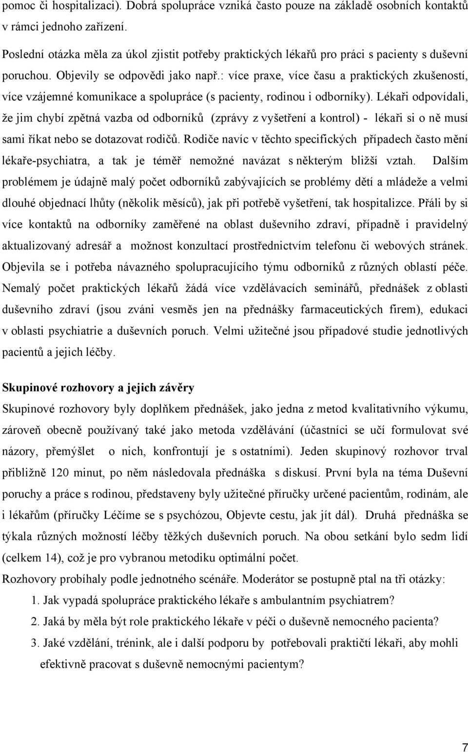 : více praxe, více času a praktických zkušeností, více vzájemné komunikace a spolupráce (s pacienty, rodinou i odborníky).