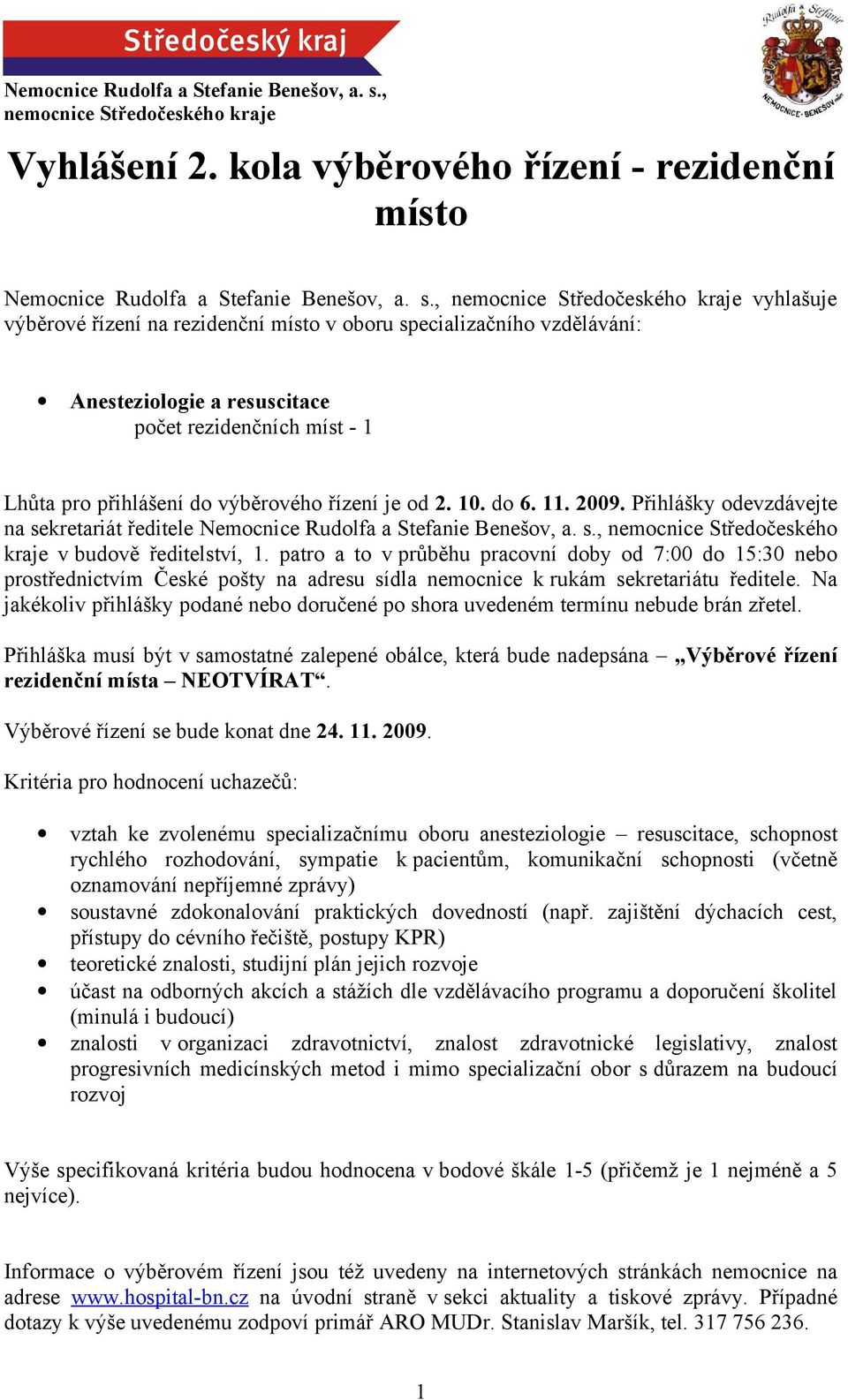 kola výběrového řízení - rezidenční místo , nemocnice Středočeského kraje vyhlašuje výběrové řízení na rezidenční místo v oboru specializačního vzdělávání: Anesteziologie a resuscitace počet