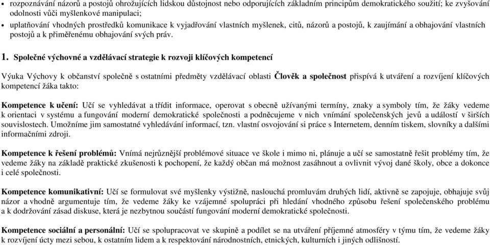 Společné výchovné a vzdělávací strategie k rozvoji klíčových kompetencí Výuka Výchovy k občanství společně s ostatními předměty vzdělávací oblasti Člověk a společnost přispívá k utváření a rozvíjení