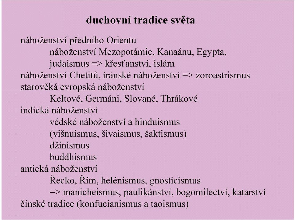 indická náboženství védské náboženství a hinduismus (višnuismus, šivaismus, šaktismus) džinismus buddhismus antická náboženství