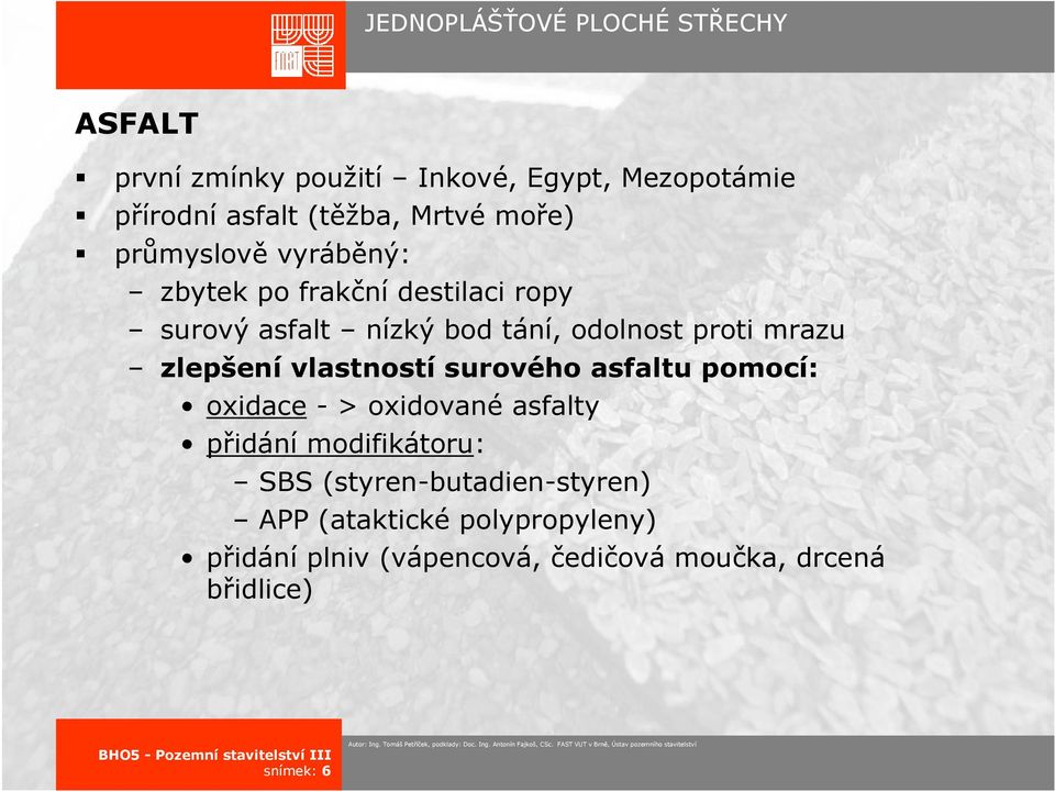 vlastností surového asfaltu pomocí: oxidace-> oxidovanéasfalty přidání modifikátoru: SBS